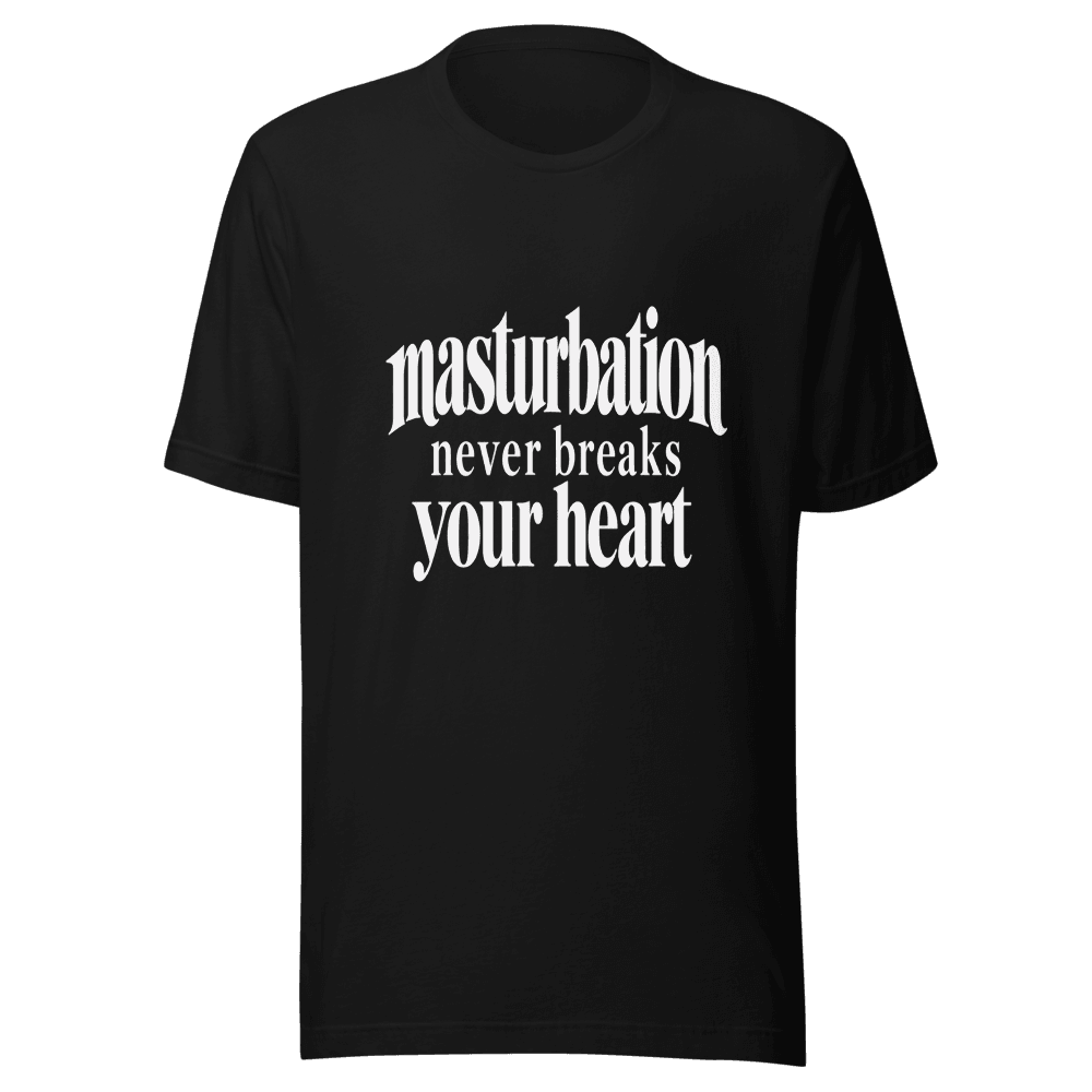 Masturbation Never Beaks Your Heart — Unisex T-Shirt — Front
