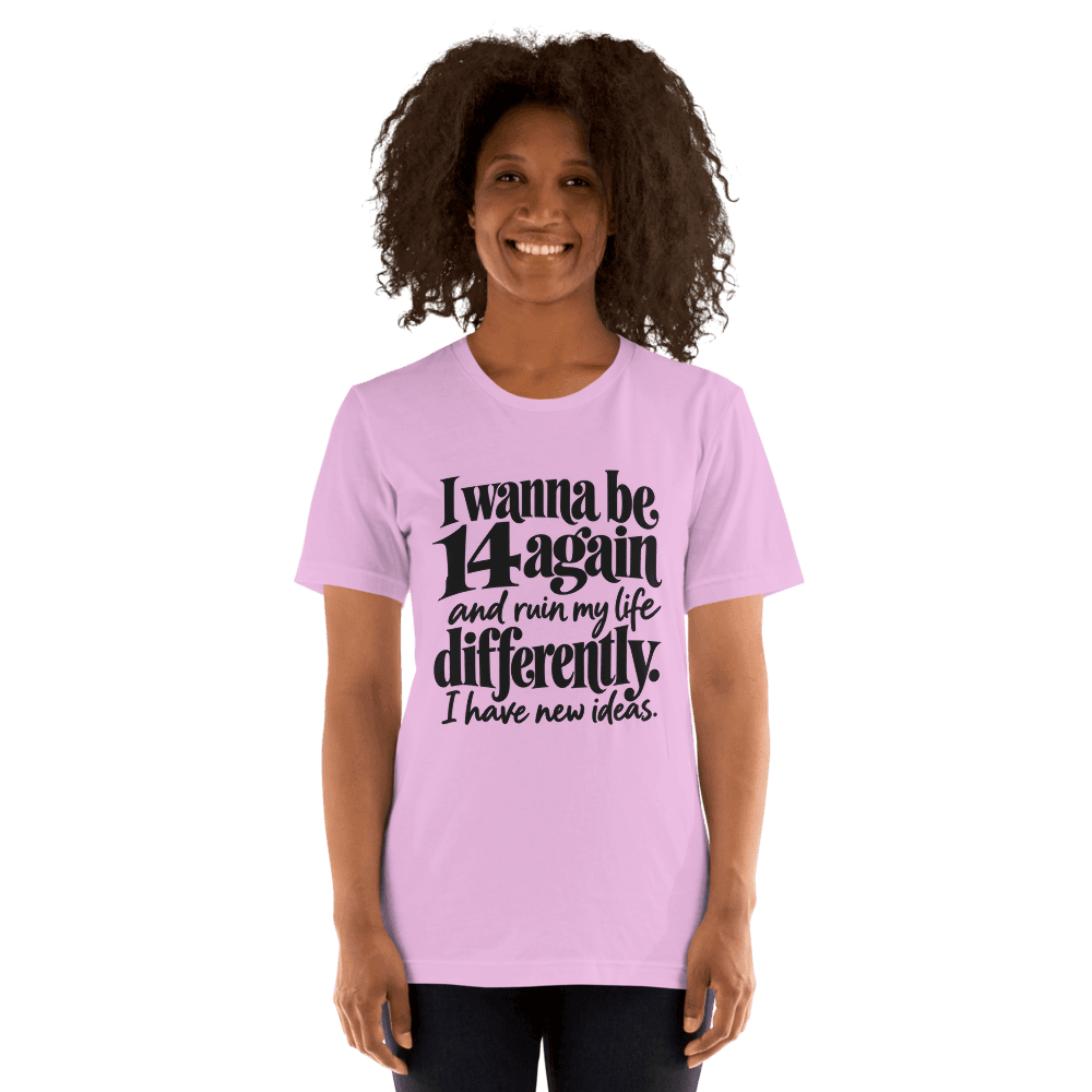 I Wanna Be 14 Again — Unisex T-Shirt — Front