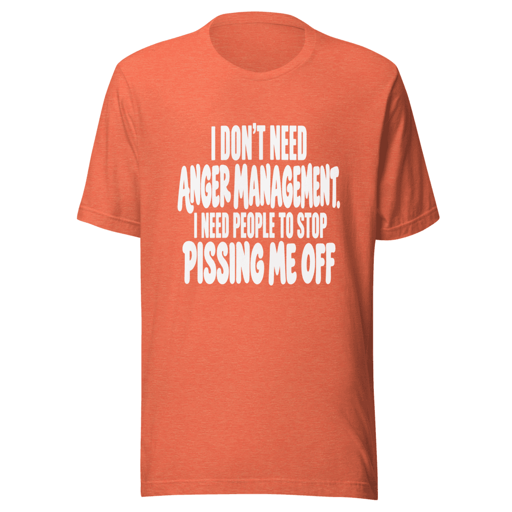 I Don't Need Anger Management — Unisex T-Shirt — Front