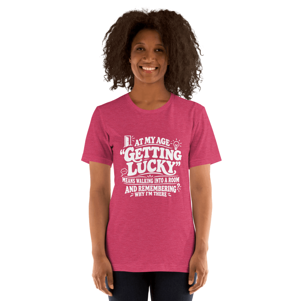 At My Age Getting Lucky — Unisex T-Shirt — Front