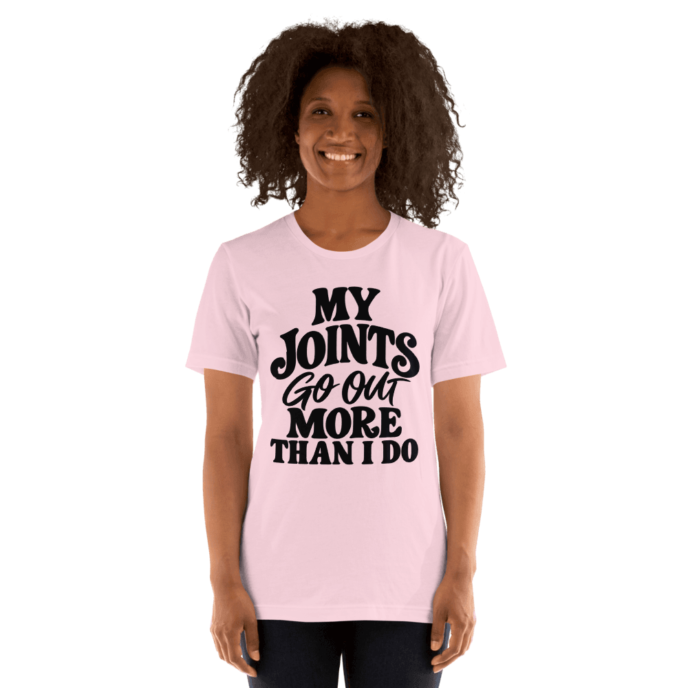 My Joints Go Out More Than I Do — Unisex T-Shirt — Front