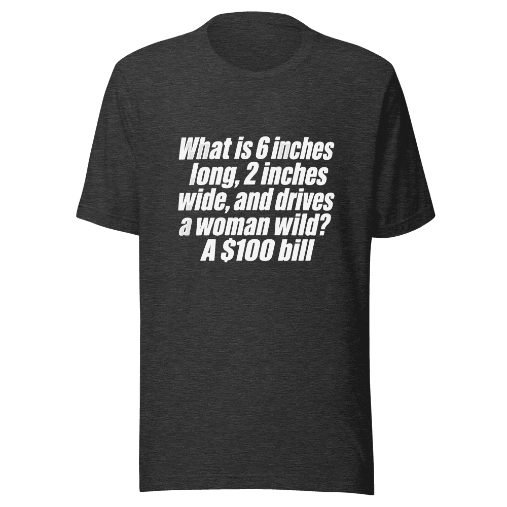 What is 6  Inches Long, 2 Inches Wide, and Drives Unisex — Unisex T-Shirt — Front