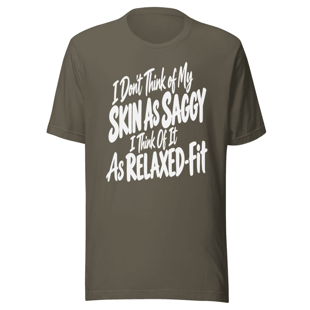 I Don't Think Of My Skin is Saggy — Unisex T-Shirt — Front