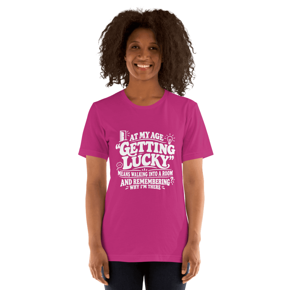 At My Age Getting Lucky — Unisex T-Shirt — Front