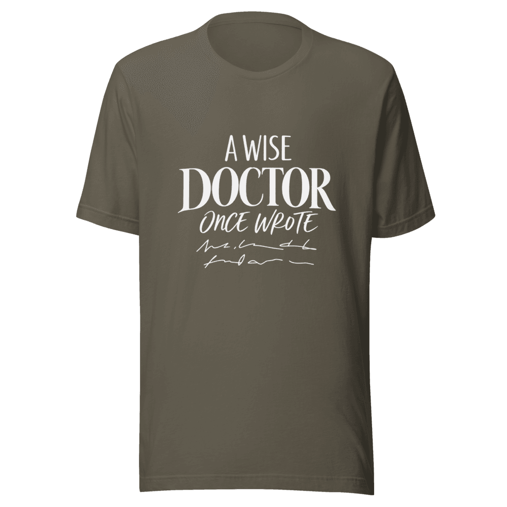 A Wise Doctor Once Wrote — Unisex T-Shirt — Front