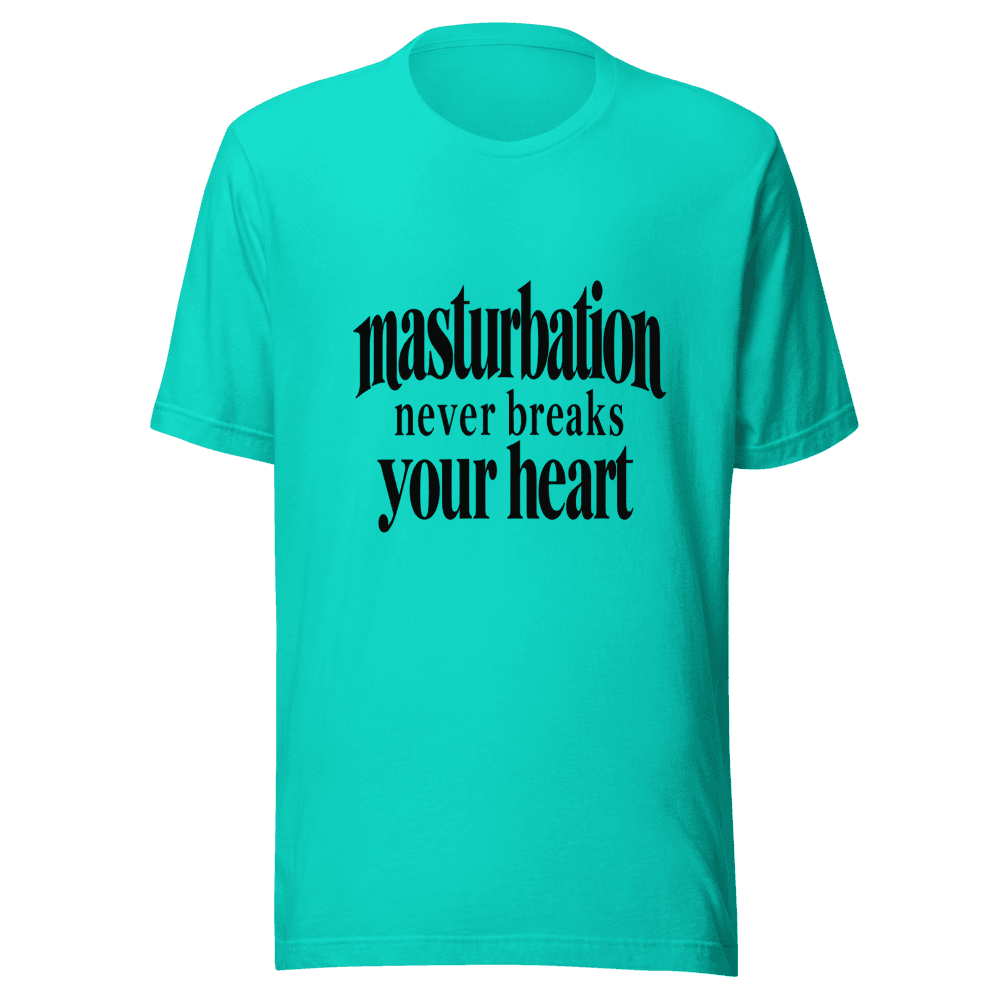 Masturbation Never Beaks Your Heart — Unisex T-Shirt — Front
