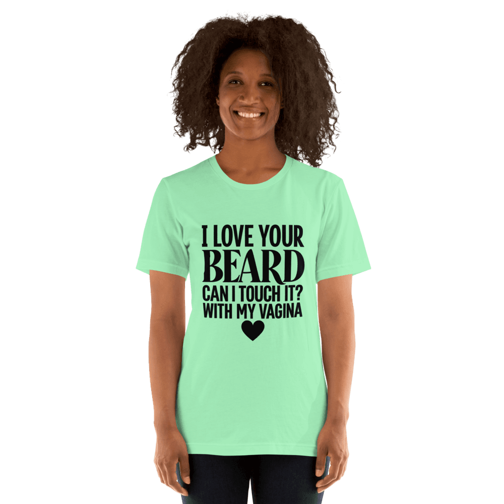 I Love Your Beard — Unisex T-Shirt — Front