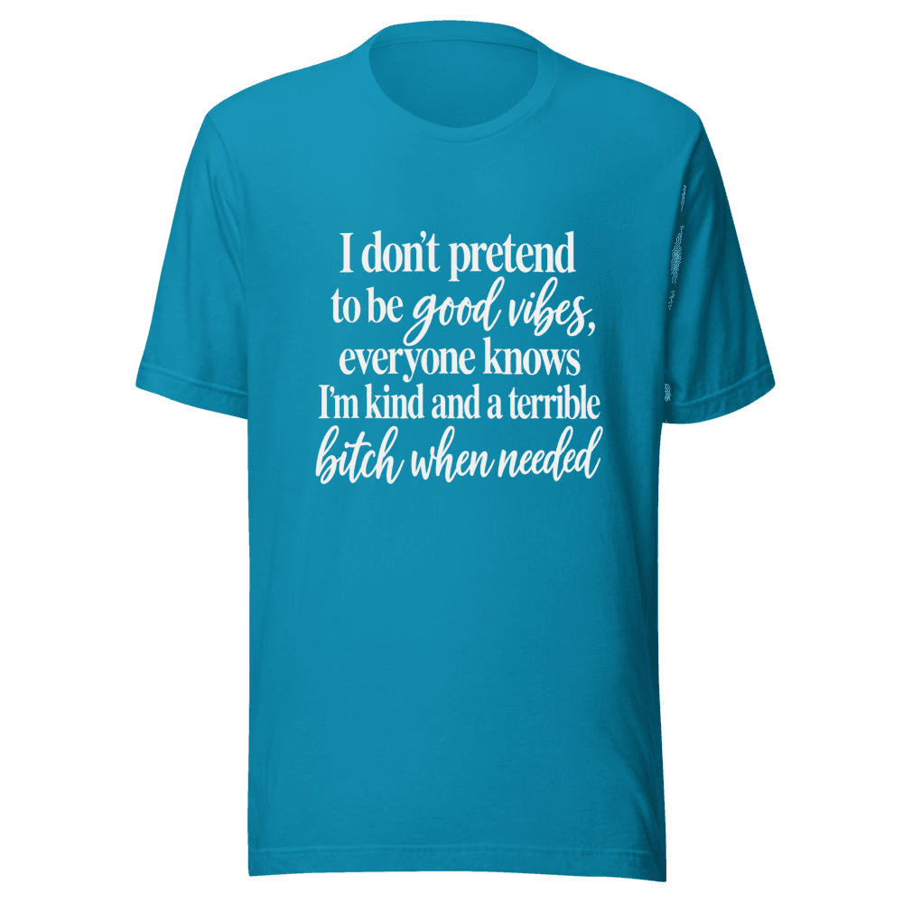 I Don't Pretend To be Good Vides — Unisex T-Shirt — Front