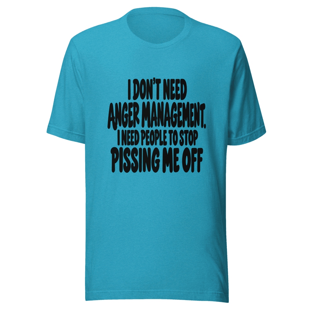 I Don't Need Anger Management — Unisex T-Shirt — Front