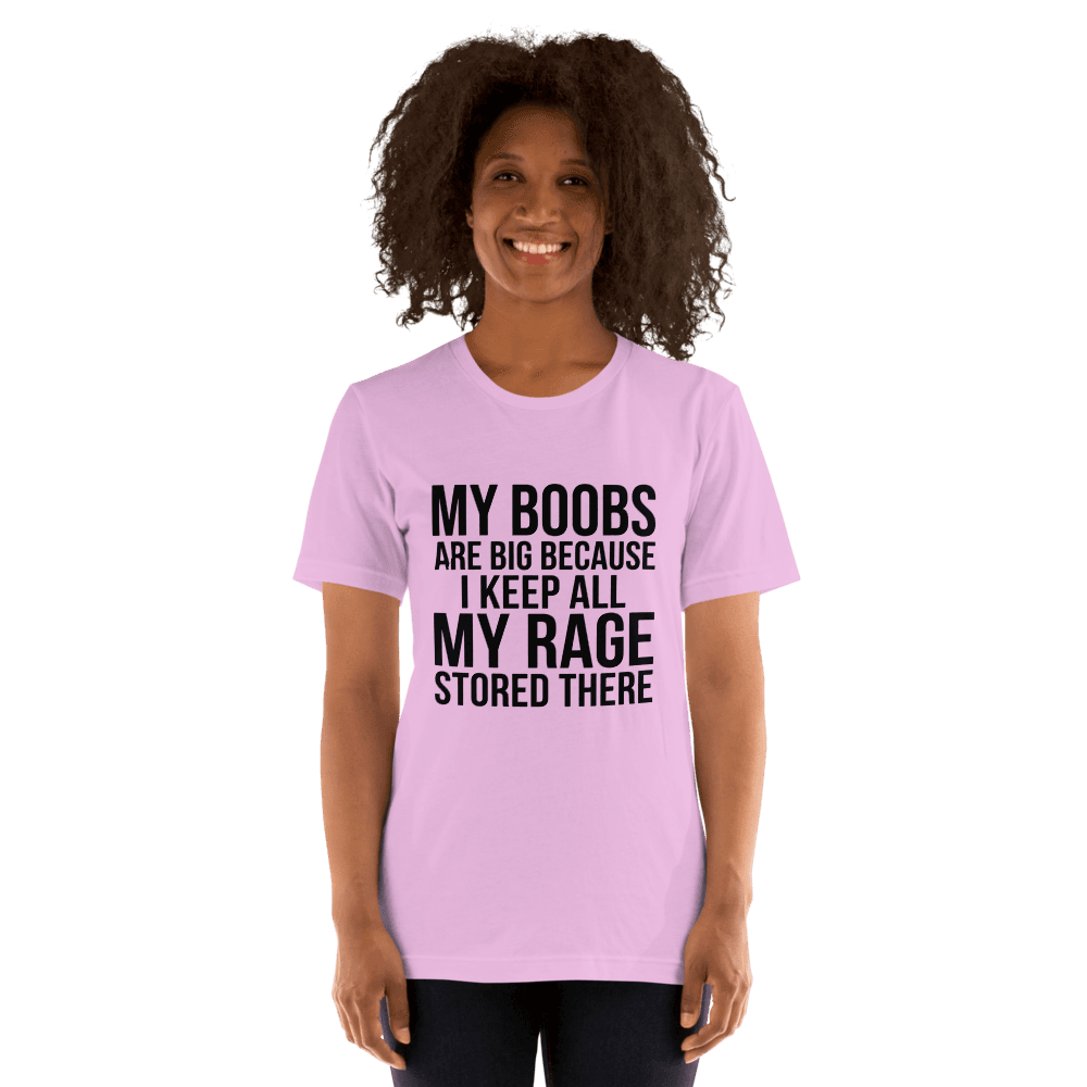 My Boobs Are Big Because I Keep All The My Rage Stored There Unsiex — Unisex T-Shirt — Front