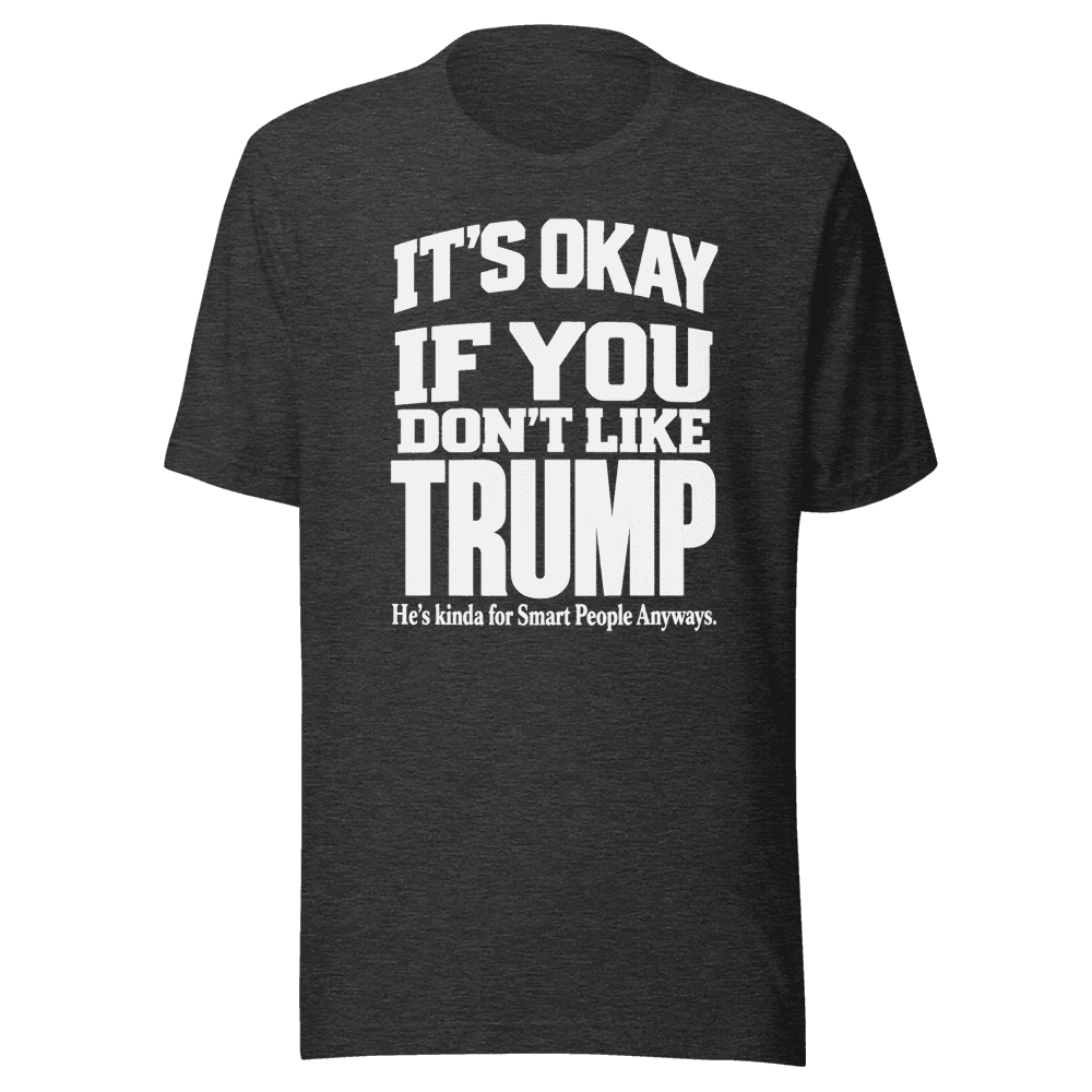 It's Okey If You Don't Like — Unisex T-Shirt — Front