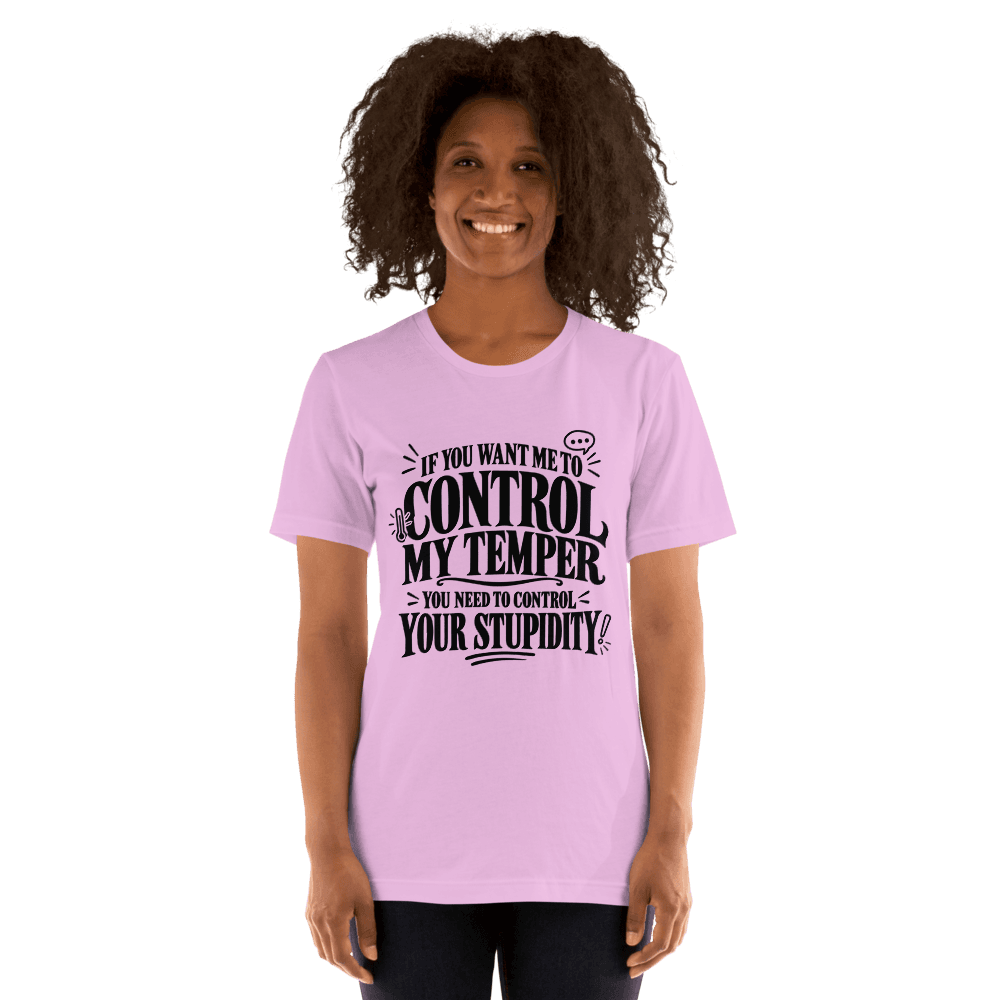 If You Want Me To Control My Temper — Unisex T-Shirt — Front