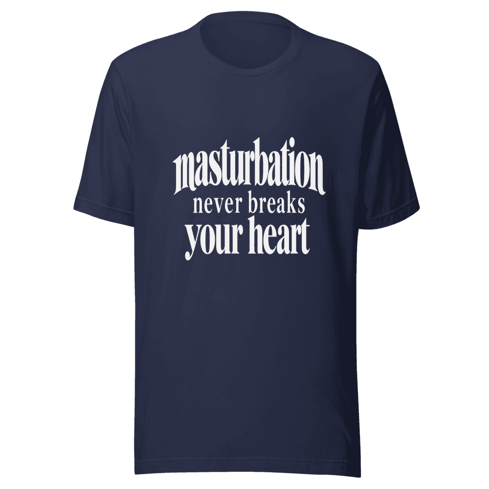 Masturbation Never Beaks Your Heart — Unisex T-Shirt — Front