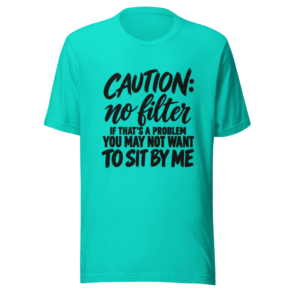 Caution No Filter — Unisex T-Shirt — Front
