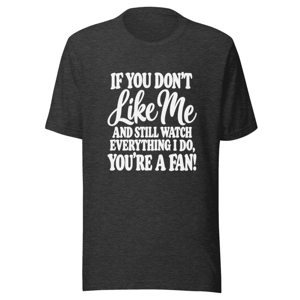 If You Don't Like Me — Unisex T-Shirt — Front