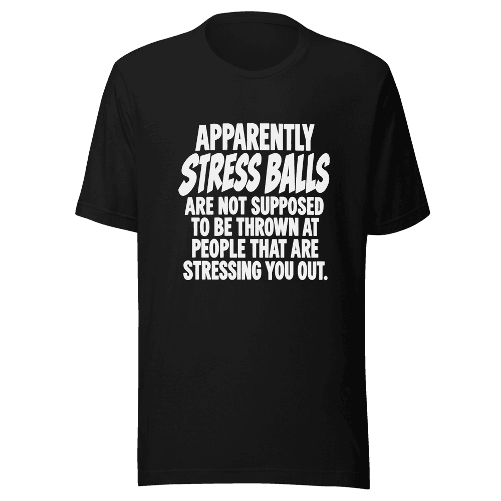Apparently Stress Balls — Unisex T-Shirt — Front