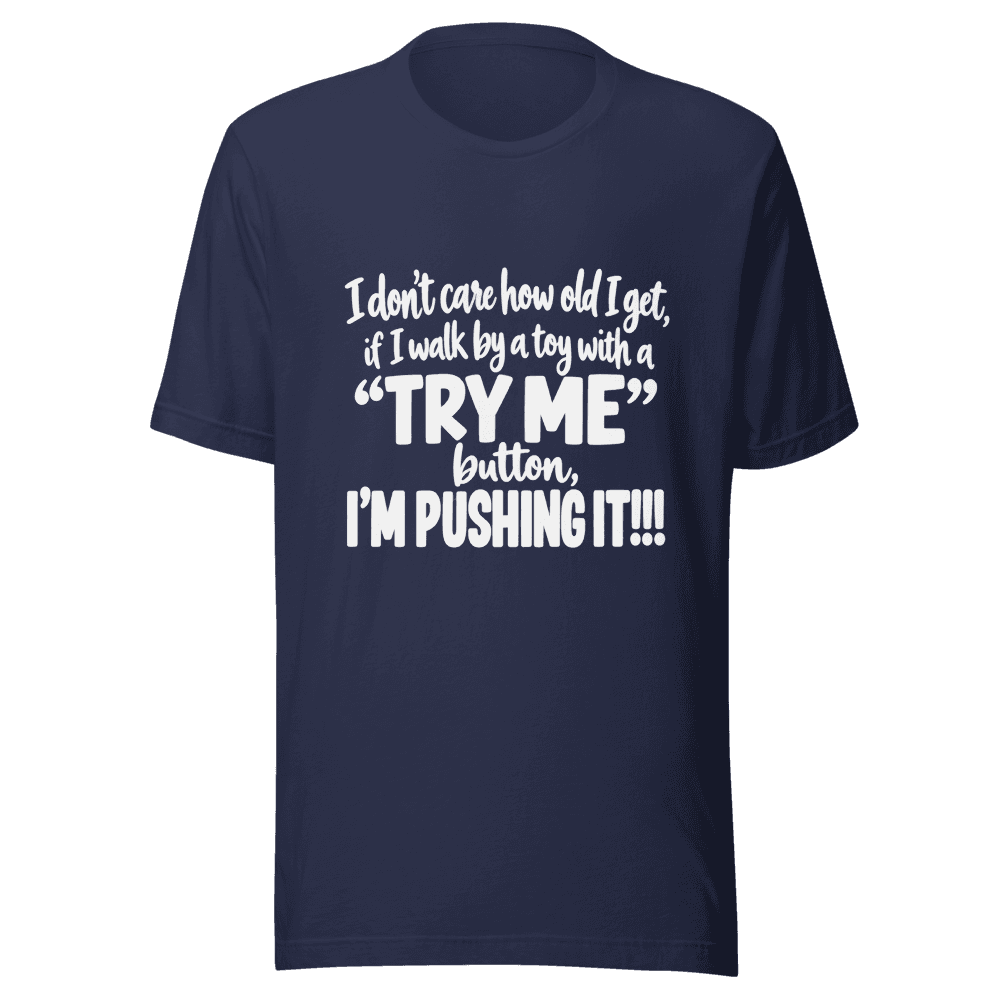 I Don't Care How Old I Get — Unisex T-Shirt — Front