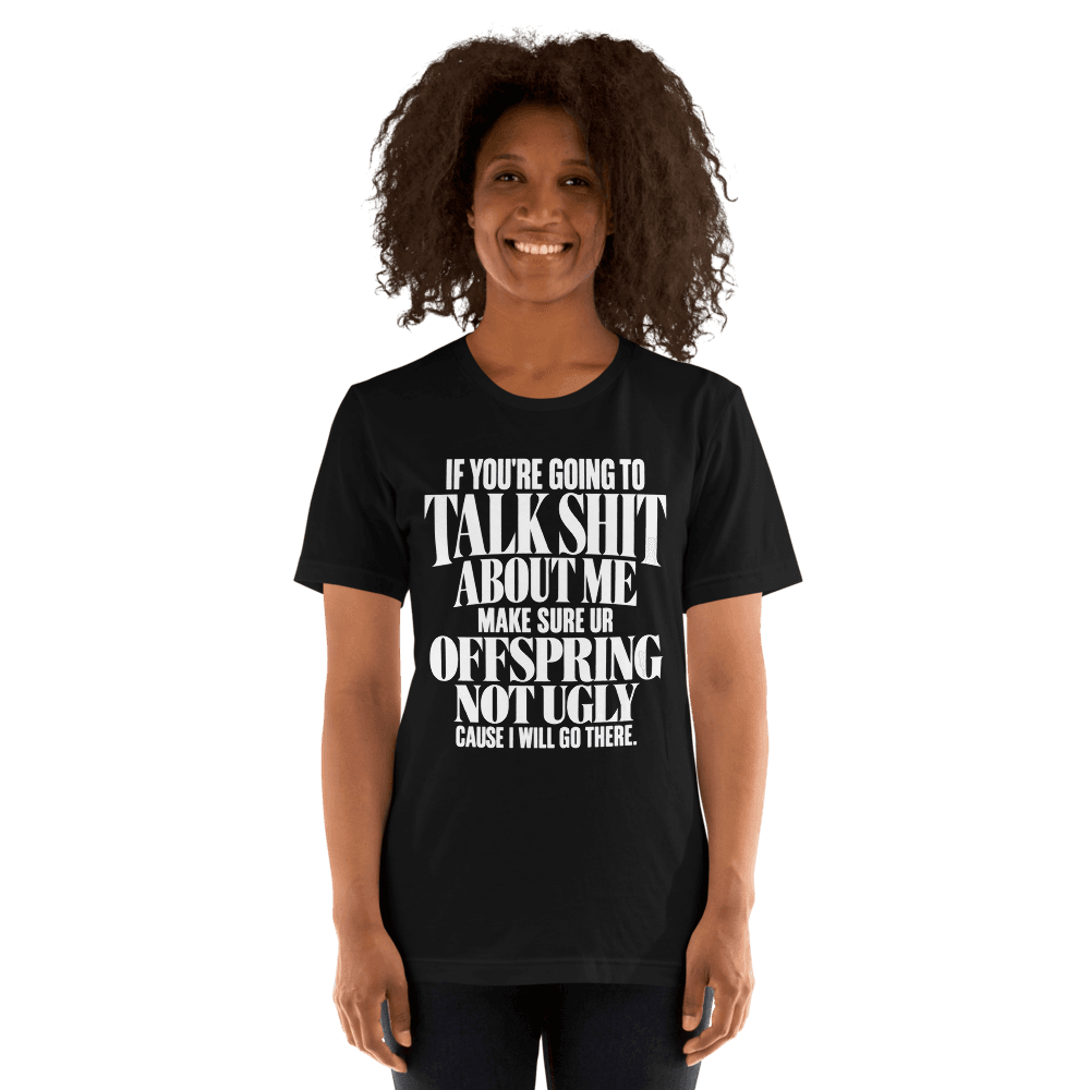If You're Going To Talk Shit — Unisex T-Shirt — Front