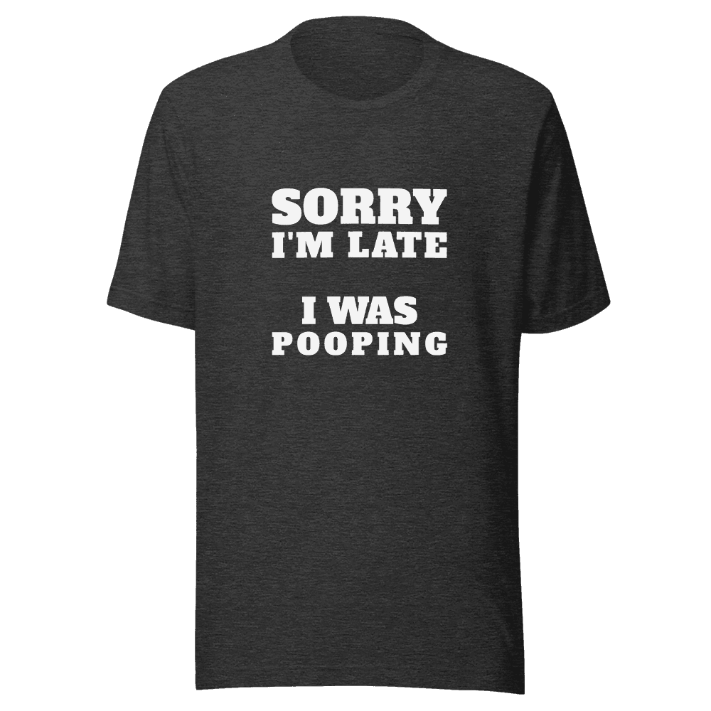 SORRY I'M LATE — Unisex T-Shirt — Front