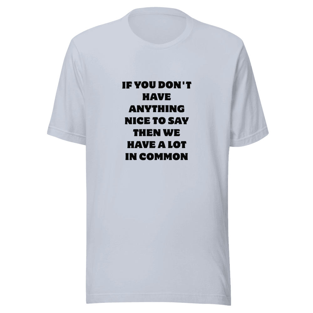 IF YOU DON'T HAVE — Unisex T-Shirt — Front