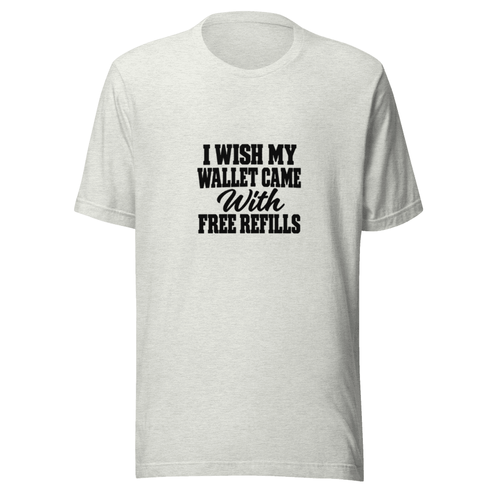 I Wish My Wallet Came With — Unisex T-Shirt — Front