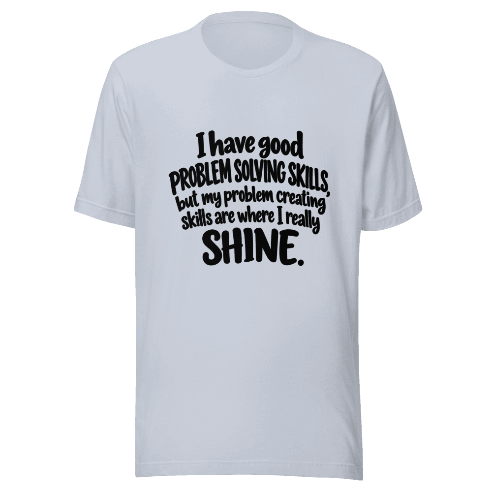 I Have Good Problem Solving Skills — Unisex T-Shirt — Front