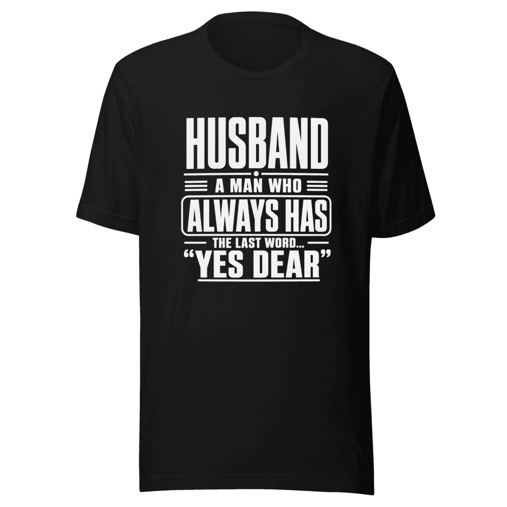 Husband A Man Who Always Has Yes Dear Unisex — Unisex T-Shirt — Front