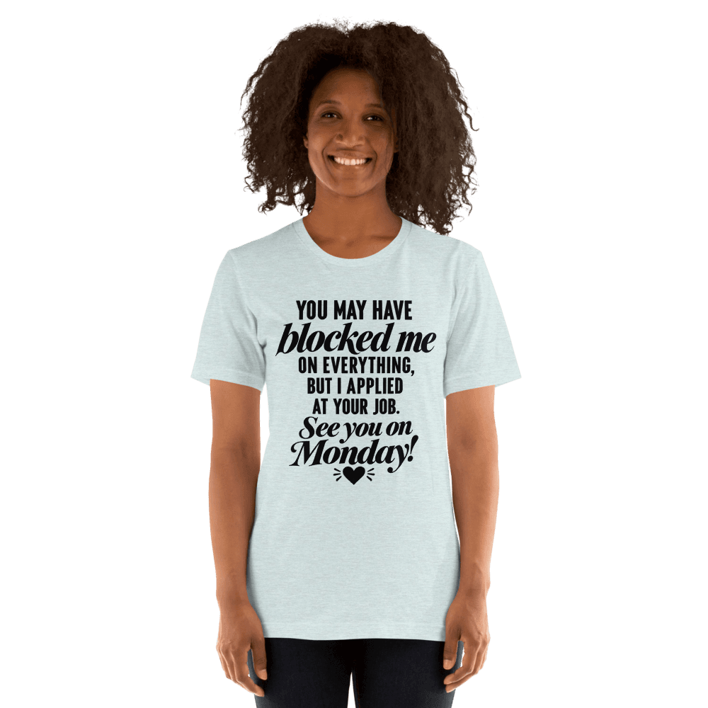 You May Have Block Me — Unisex T-Shirt — Front
