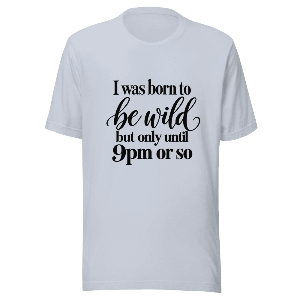 I Was Born To Be Wild — Unisex T-Shirt — Front