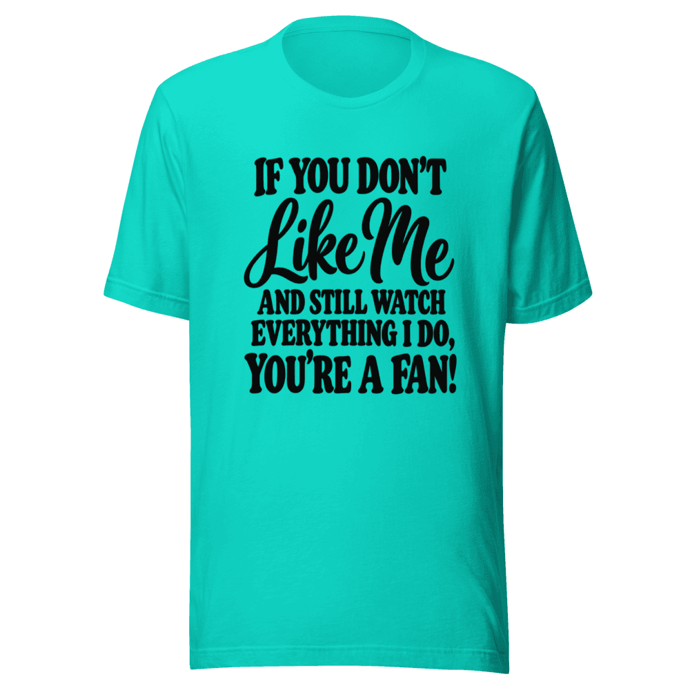 If You Don't Like Me — Unisex T-Shirt — Front