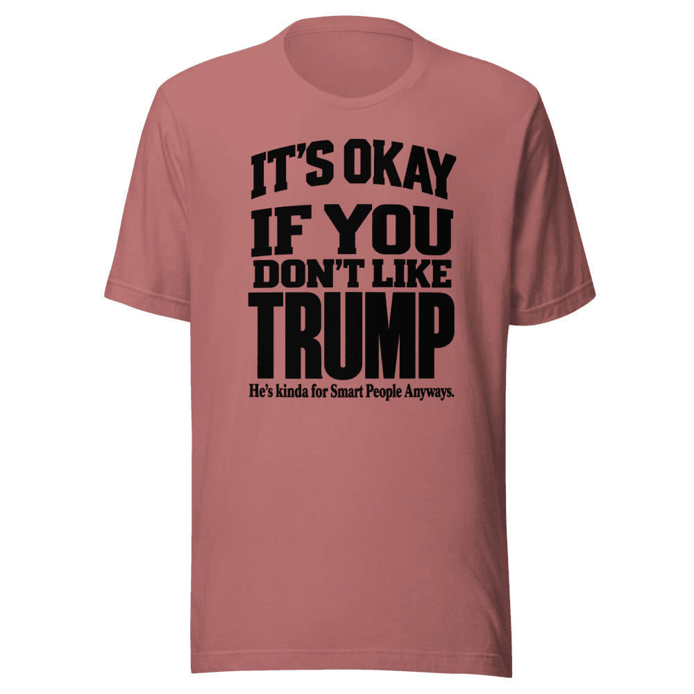 It's Okey If You Don't Like — Unisex T-Shirt — Front