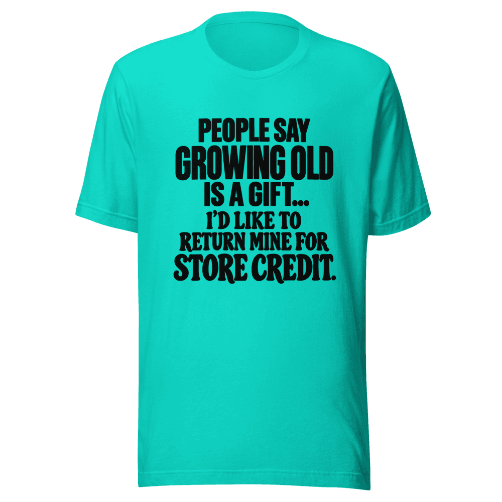 People Say Growing Old — Unisex T-Shirt — Front
