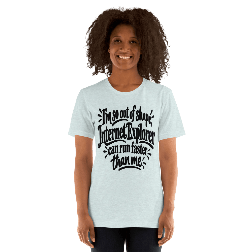 I'm So Out Of Shape — Unisex T-Shirt — Front