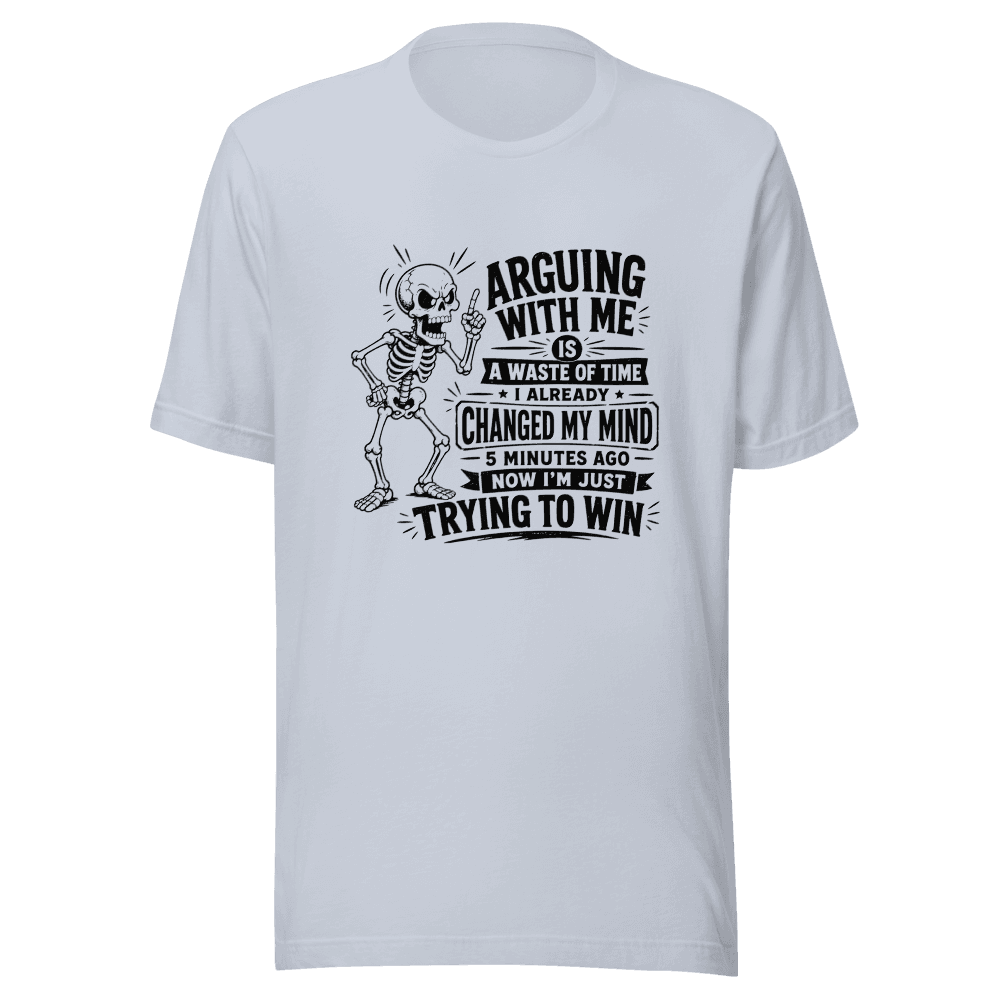 Arguing With Me Is Waste Of Time Unisex — Unisex T-Shirt — Front