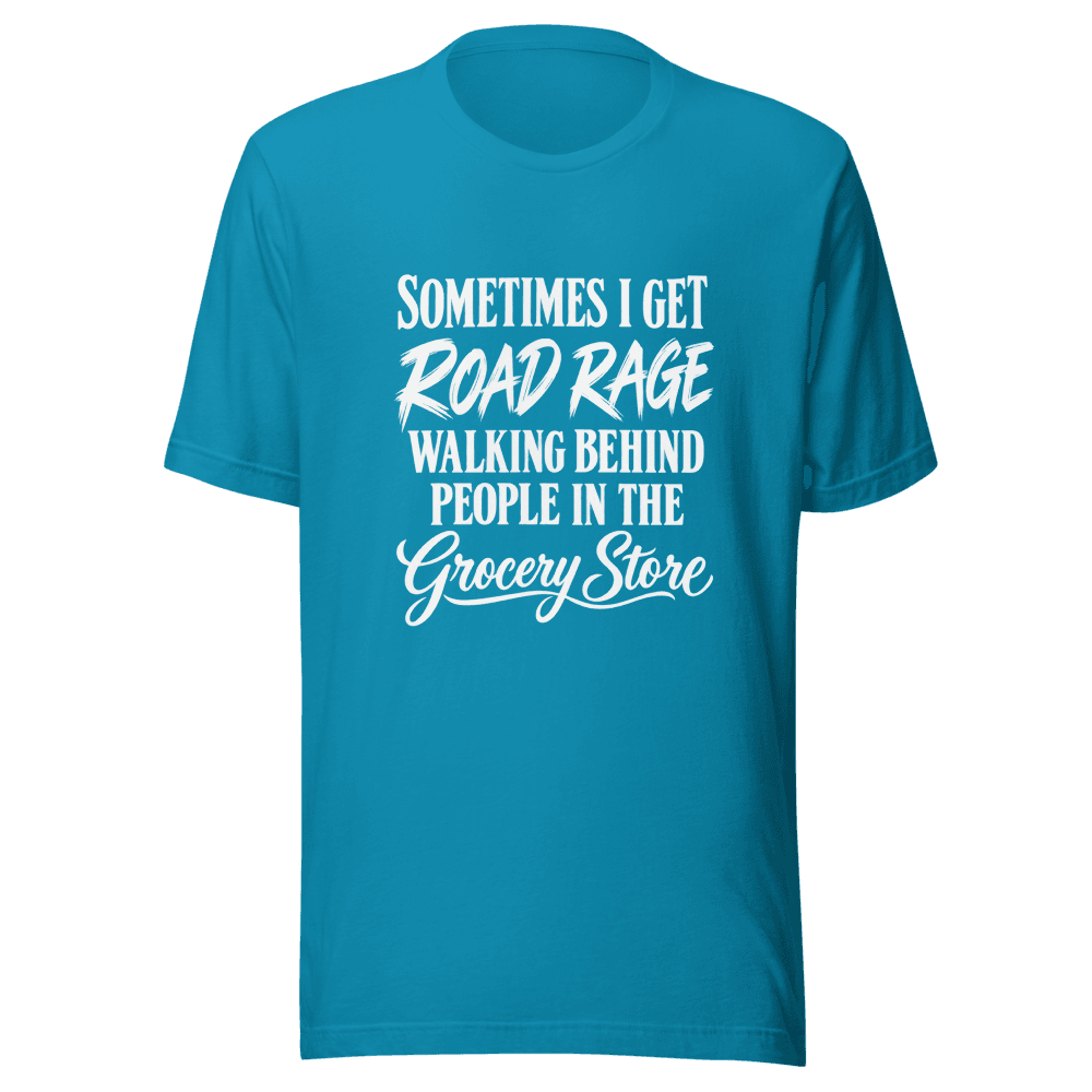 Sometimes I Get Road Rage — Unisex T-Shirt — Front