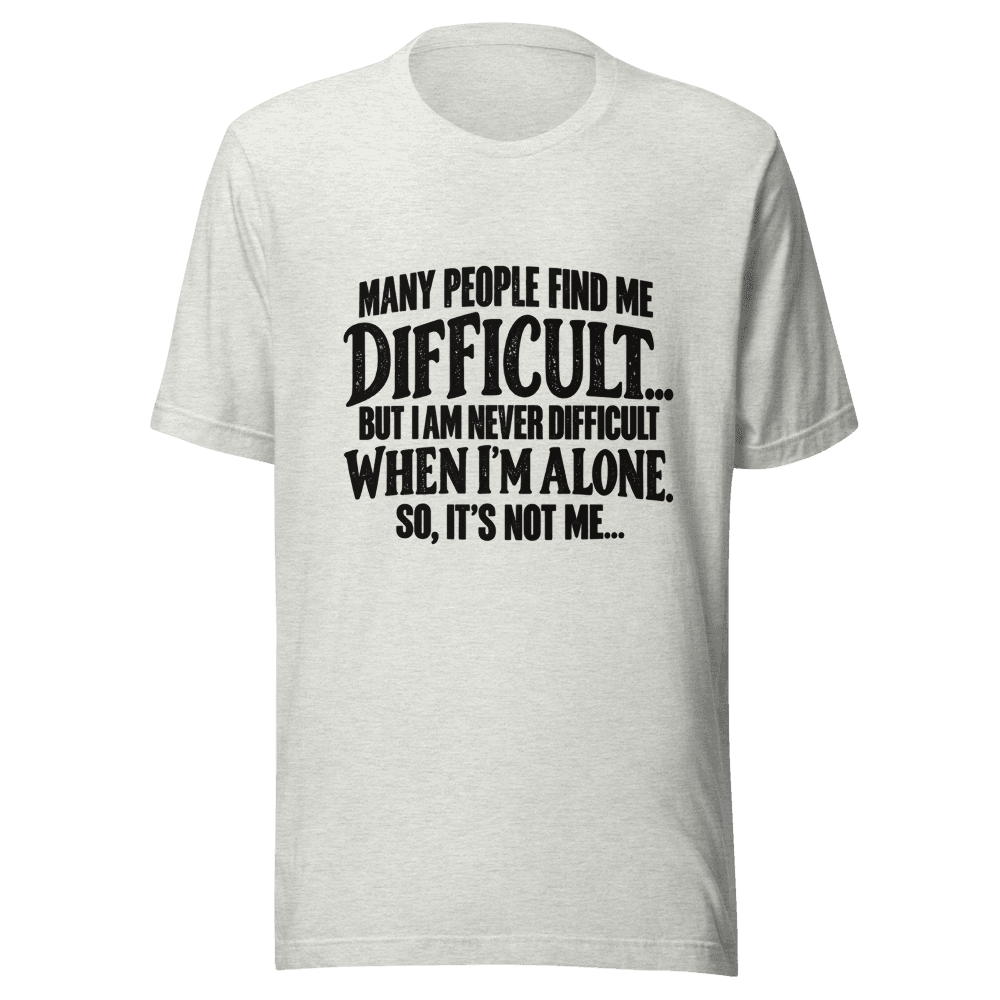 Many People Find me Difficult — Unisex T-Shirt — Front