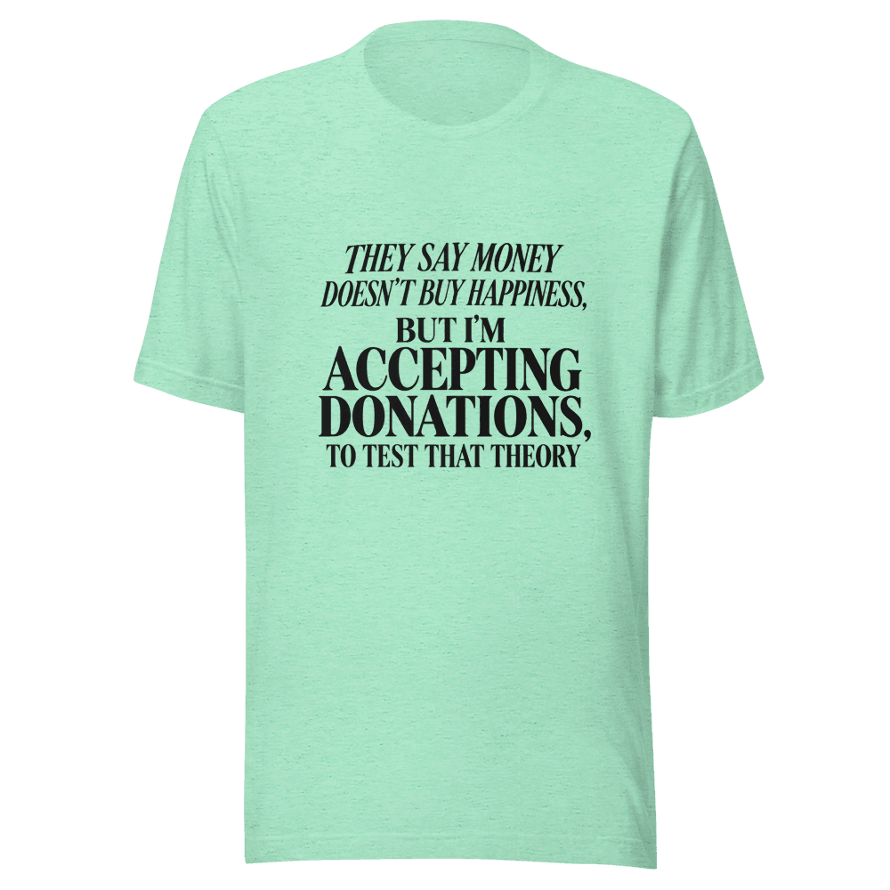 They Say Money Dosen't — Unisex T-Shirt — Front