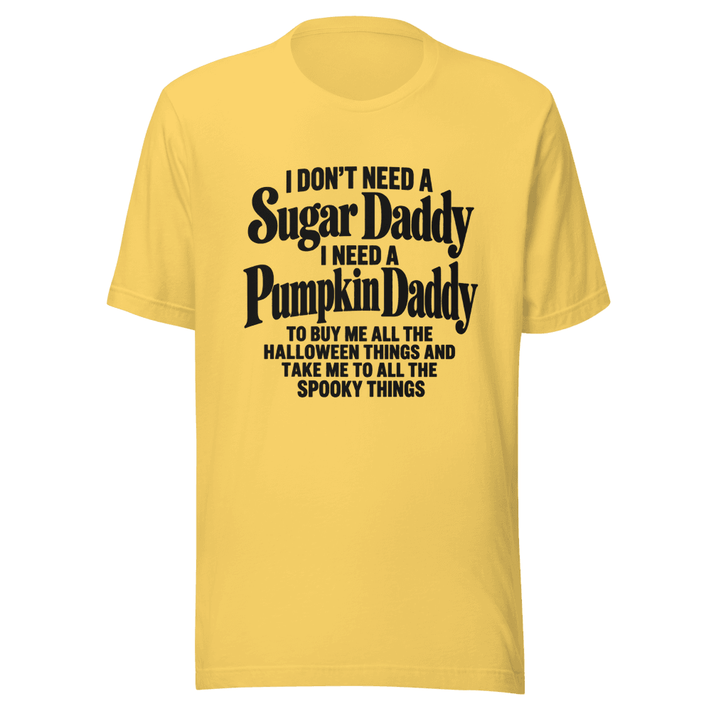 I Don't Need A Sugar Daddy — Unisex T-Shirt — Front
