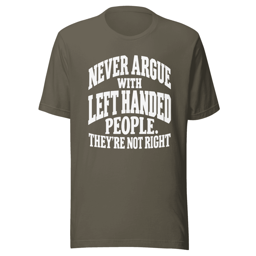 Never Argue With Left Handed — Unisex T-Shirt — Front