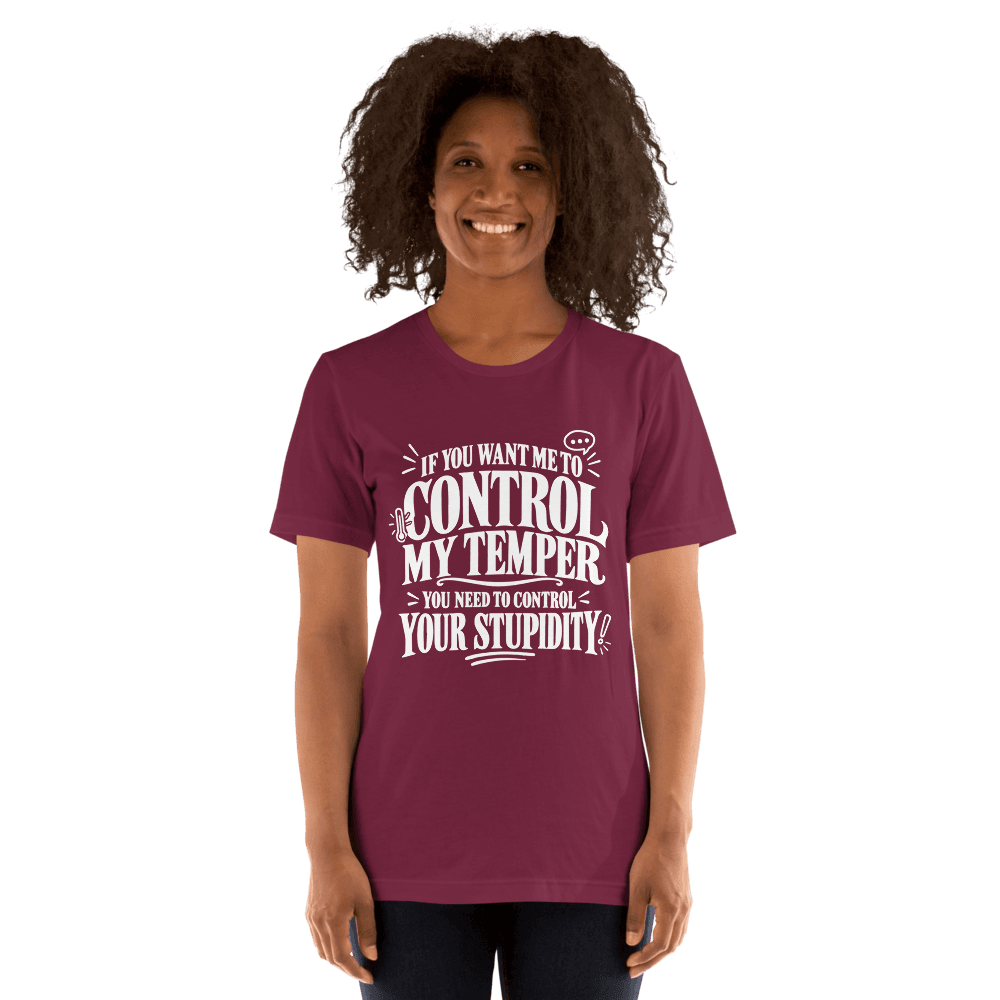 If You Want Me To Control My Temper — Unisex T-Shirt — Front