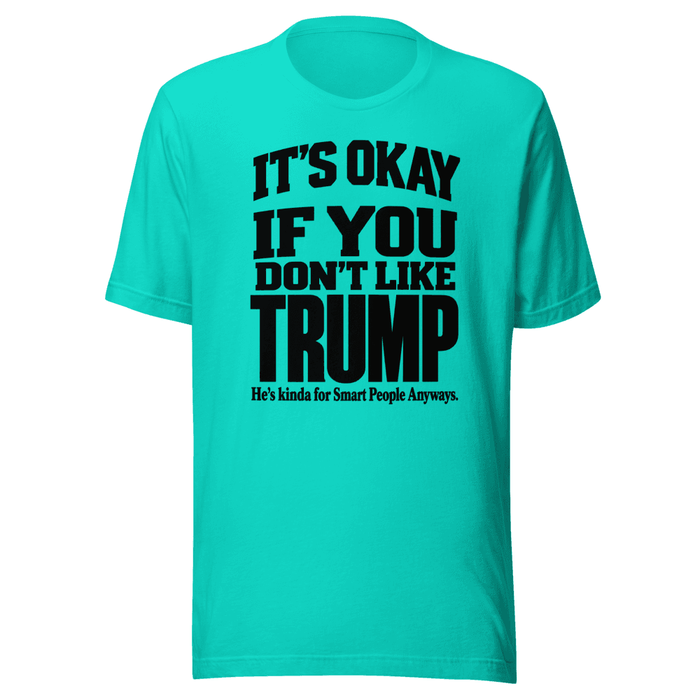 It's Okey If You Don't Like — Unisex T-Shirt — Front