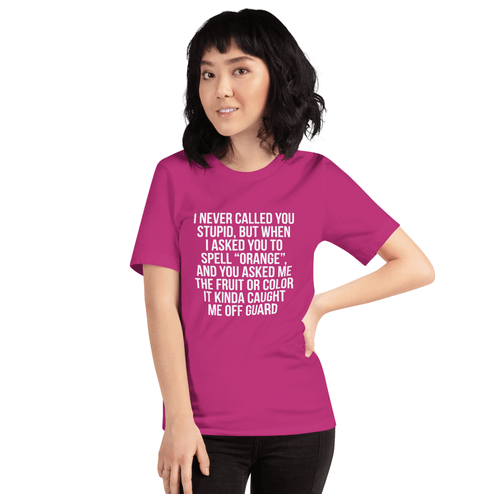 I Never Call You Stupid — Unisex T-Shirt — Front