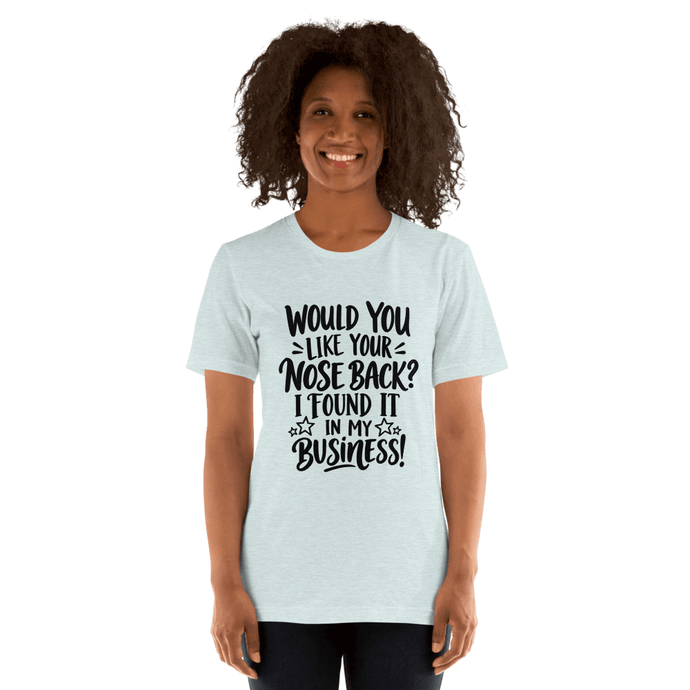 Would You Like Your Nose Back — Unisex T-Shirt — Front