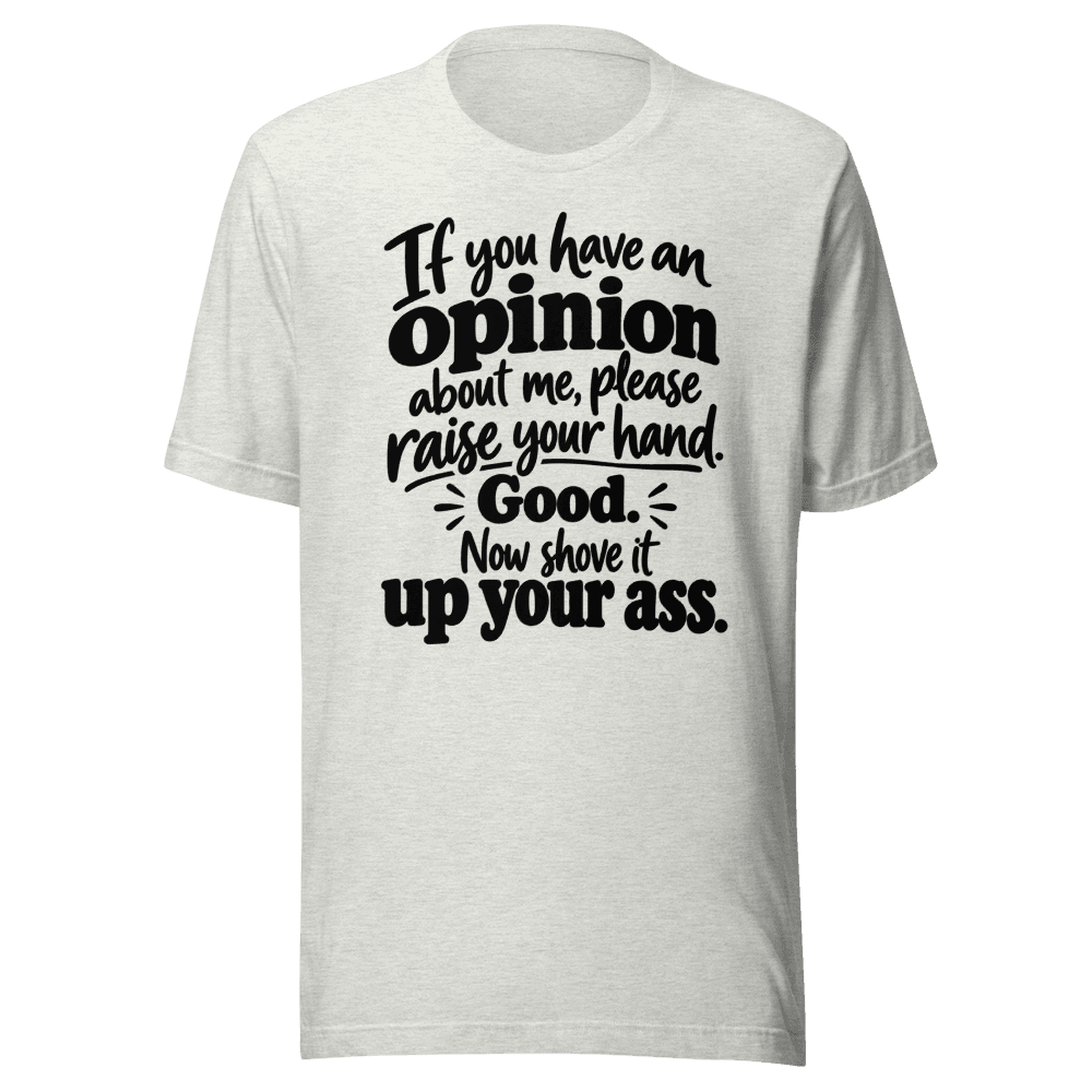 If You Have An Opinion — Unisex T-Shirt — Front