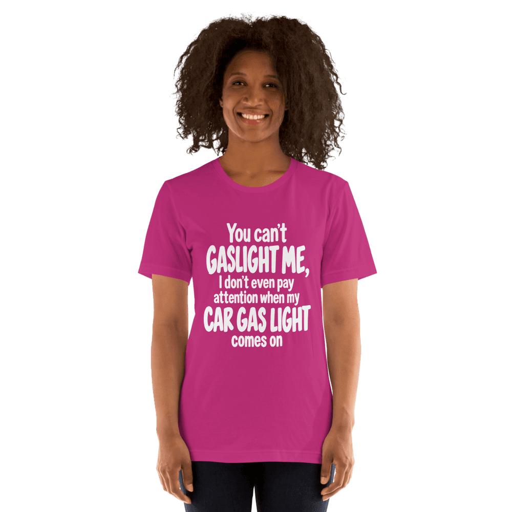 You Can't Gaslight Me — Unisex T-Shirt — Front