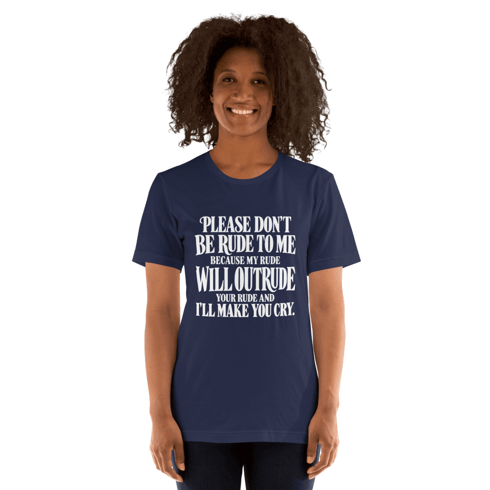 Please Dont Be Rude — Unisex T-Shirt — Front