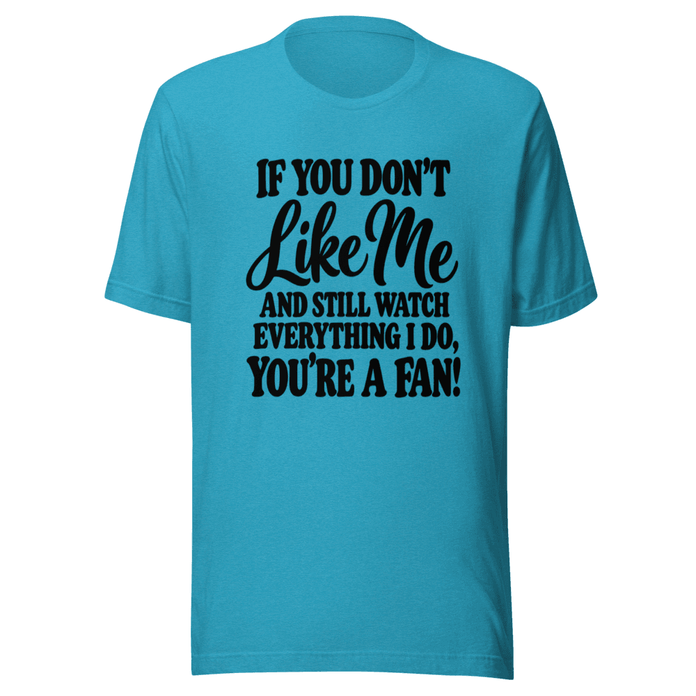 If You Don't Like Me — Unisex T-Shirt — Front
