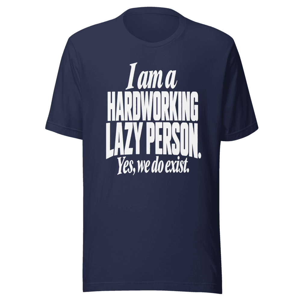 I Am A Hardworking Lazy Person — Unisex T-Shirt — Front