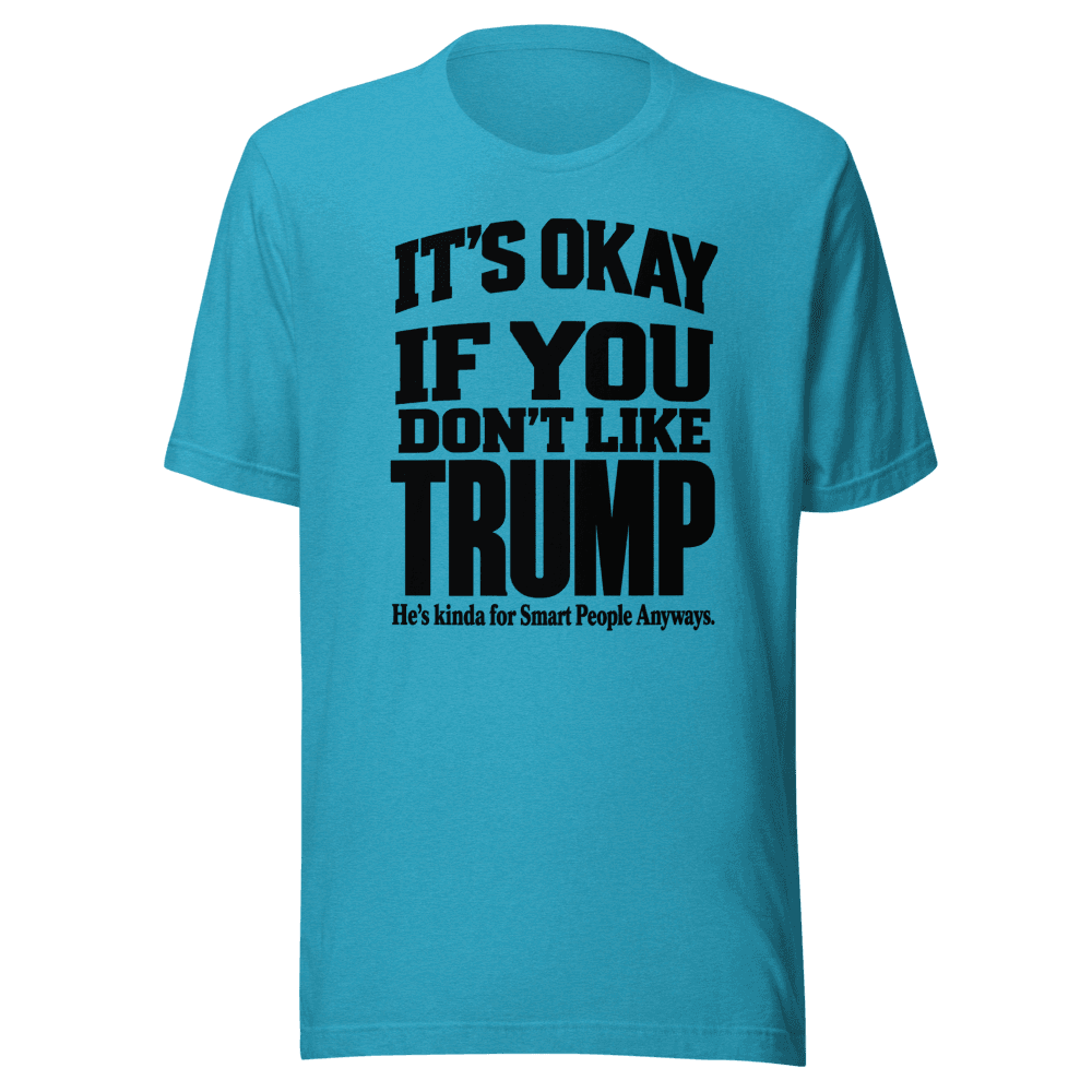 It's Okey If You Don't Like — Unisex T-Shirt — Front