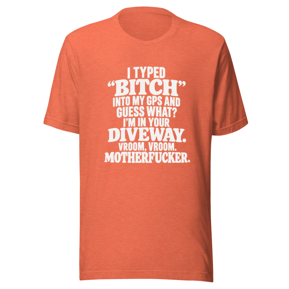 I Typed "Bitch"Into My — Unisex T-Shirt — Front
